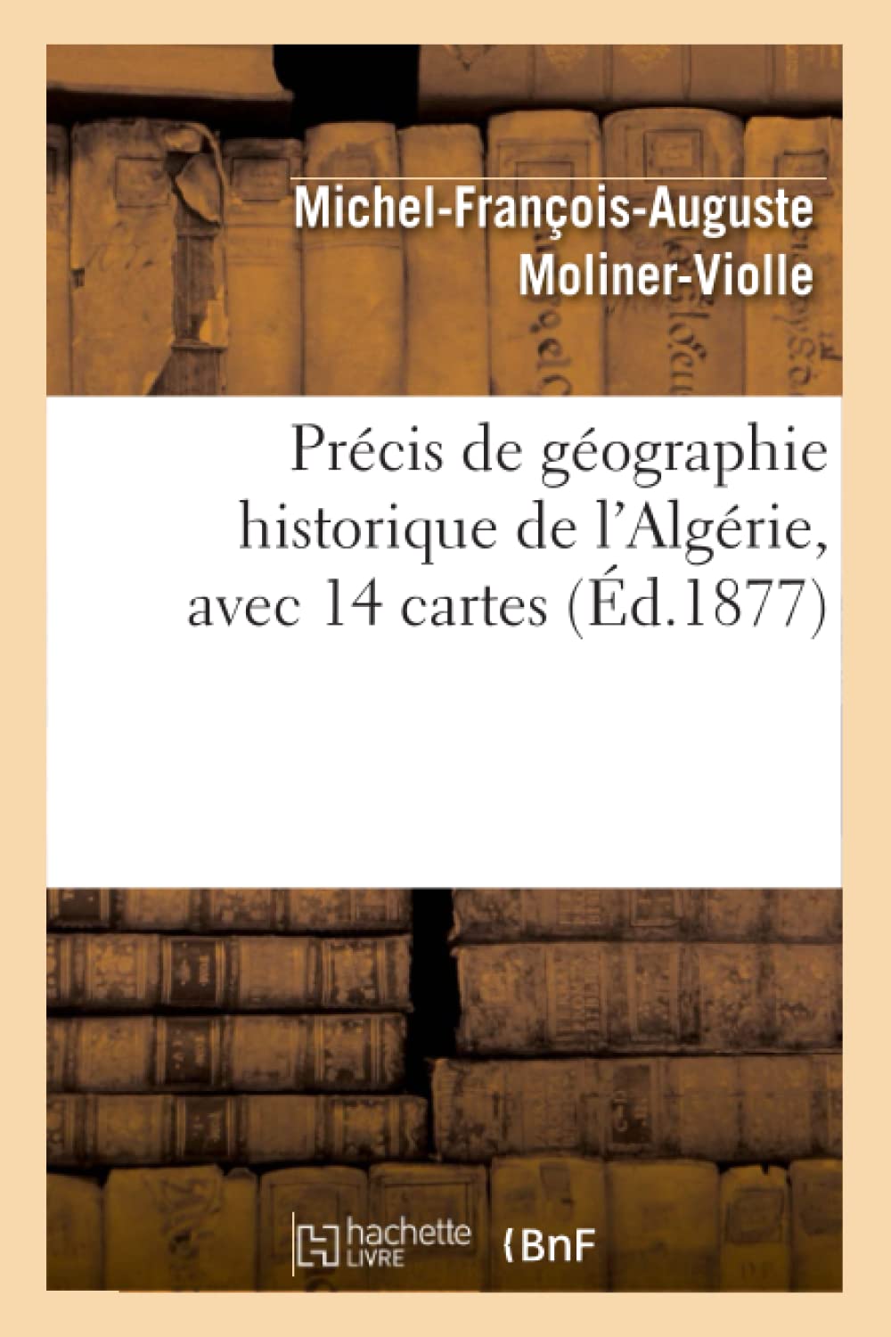 Précis de géographie historique de l'Algérie, avec 14 cartes, (Éd.1877) book