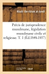 Précis de jurisprudence musulmane, législation musulmane civile et religieuse. T. 1 (Ed.1848-1857) book