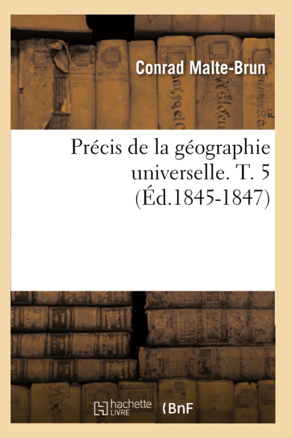 Précis de la géographie universelle. T. 5 (Éd.1845-1847) book