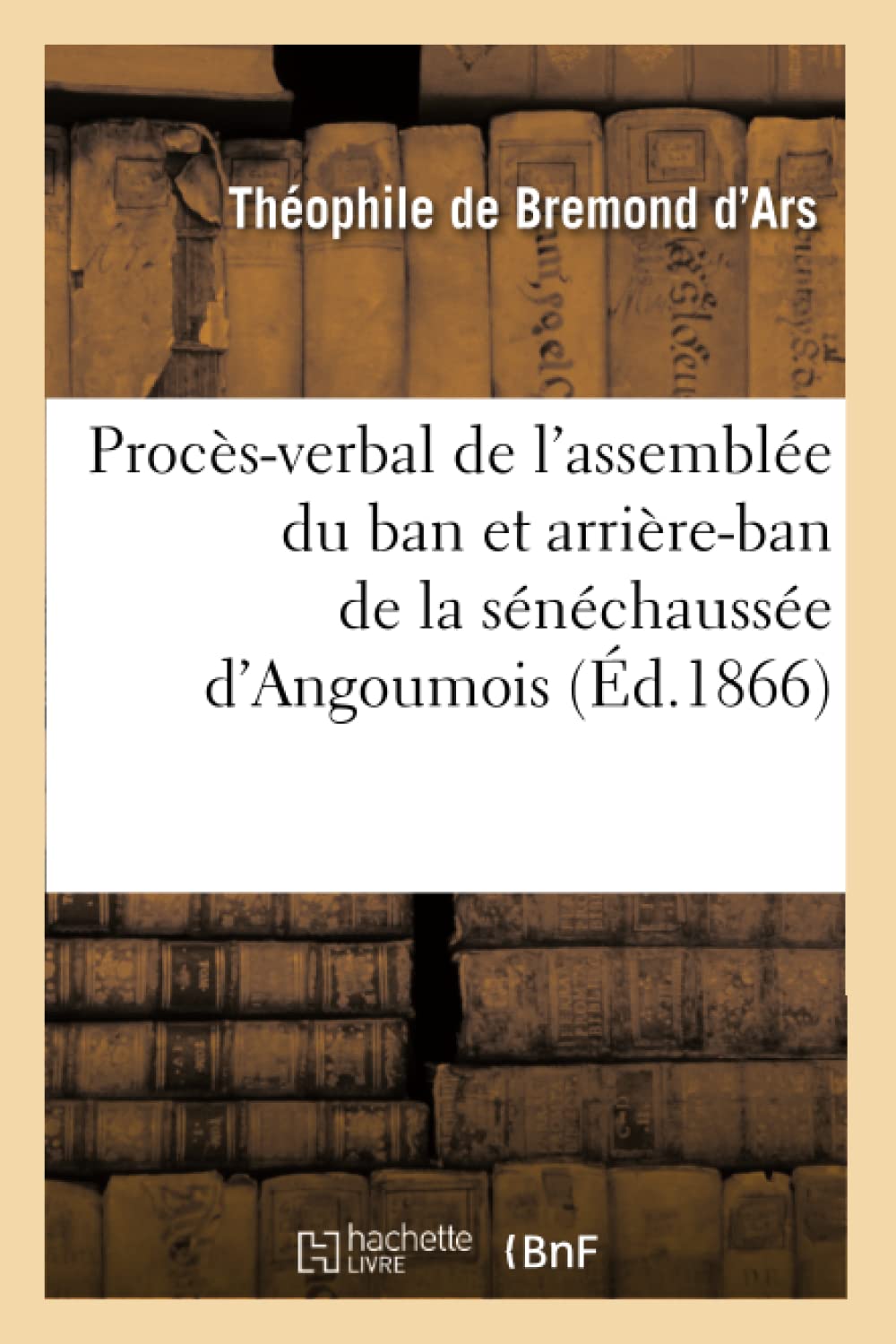 Procès-verbal de l'assemblée du ban et arrière-ban de la sénéchaussée d'Angoumois (Éd.1866) book