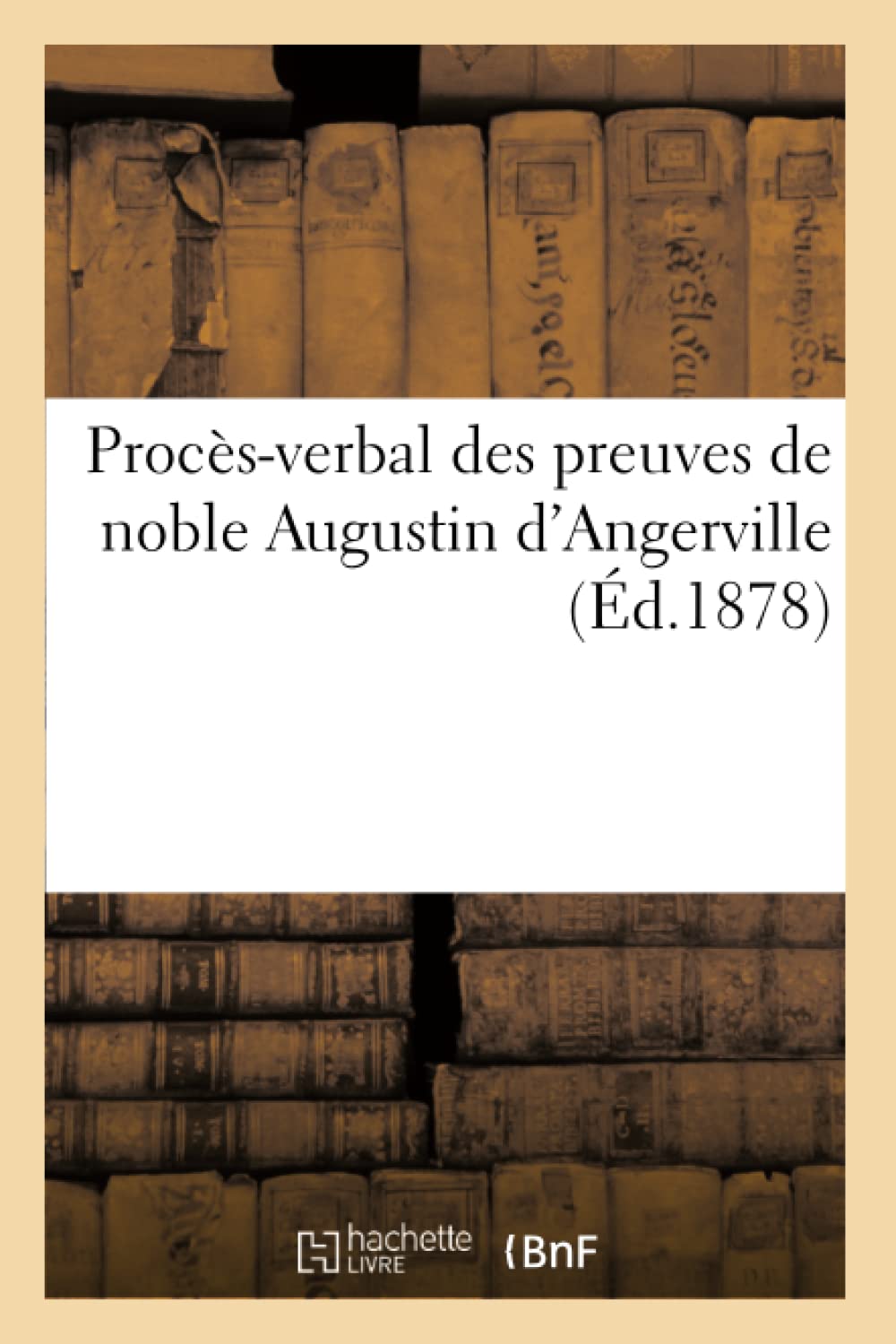 Procès-verbal des preuves de noble Augustin d'Angerville (Éd.1878) book