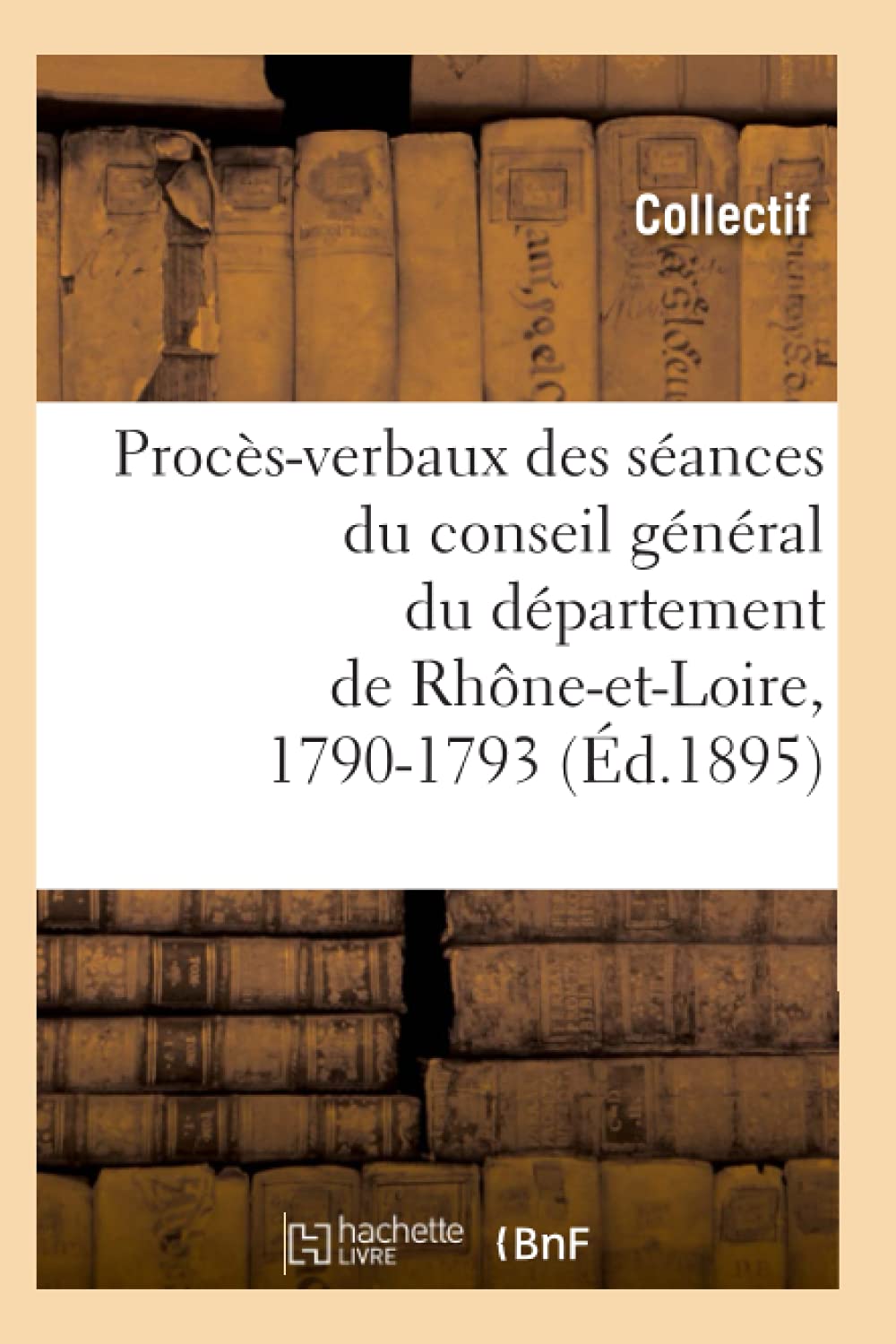 Procès-verbaux des séances du conseil général du département de Rhône-et-Loire, 1790-1793 (Éd.1895) book