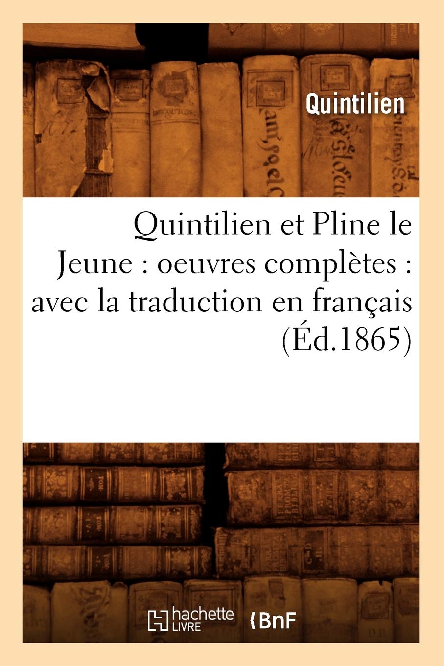 Quintilien et Pline le Jeune : oeuvres complètes : avec la traduction en français (Éd.1865) book