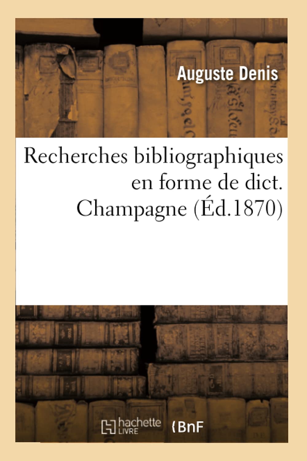 Recherches bibliographiques en forme de dict. Champagne (Éd.1870) book
