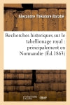 Recherches historiques sur le tabellionage royal : principalement en Normandie (Ed.1863) book