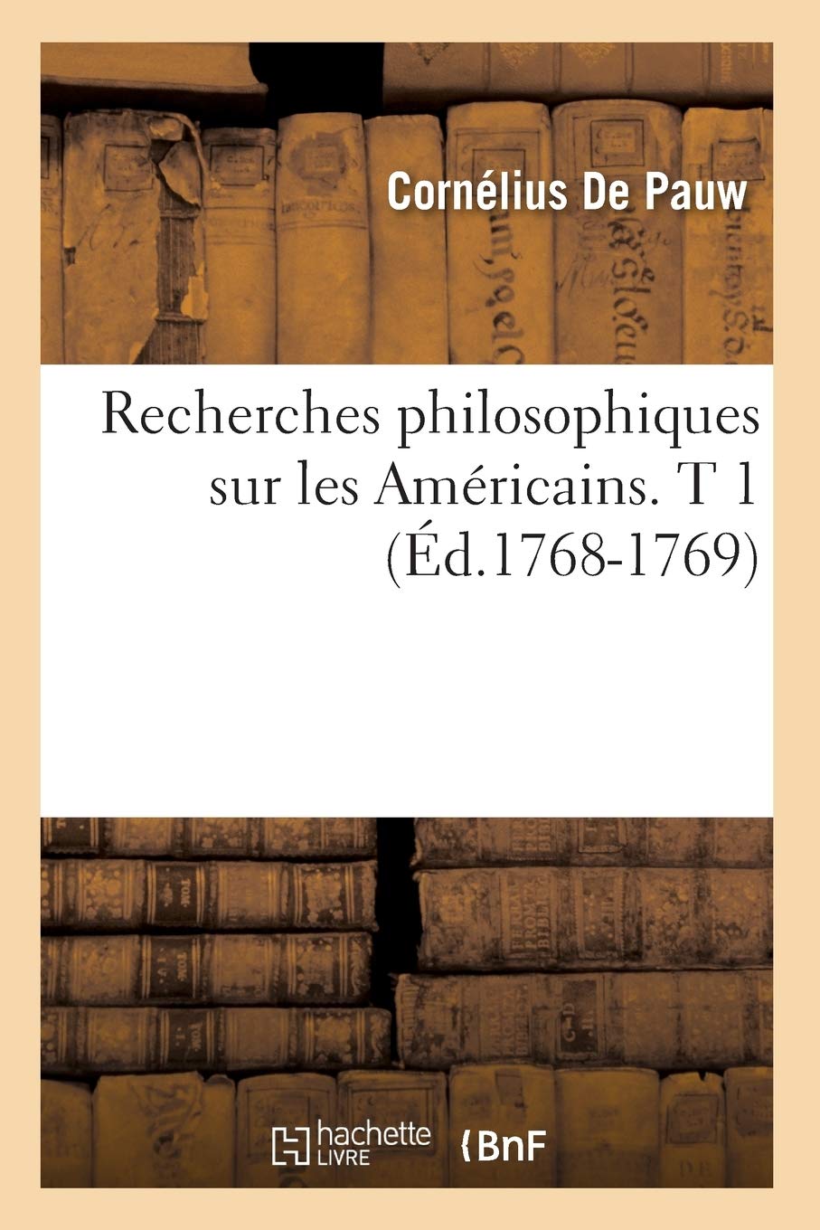 Recherches philosophiques sur les Américains. T 1 (Éd.1768-1769) book