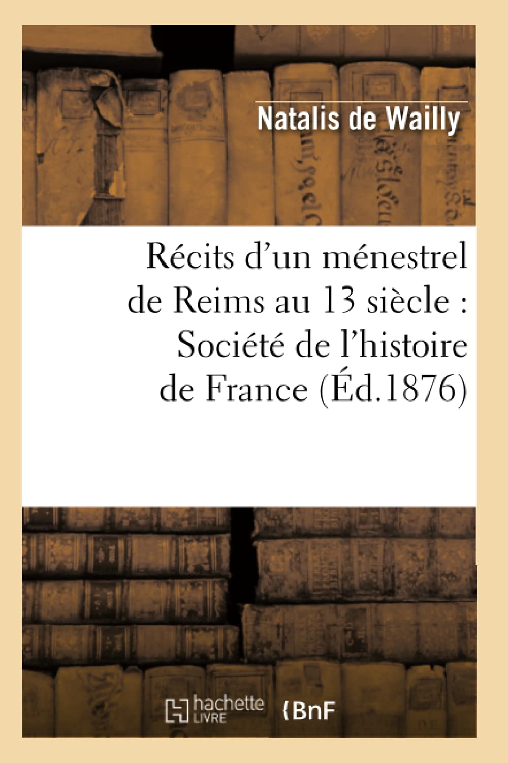 Récits d'un ménestrel de Reims au 13 siècle : Société de l'histoire de France (Éd.1876) book