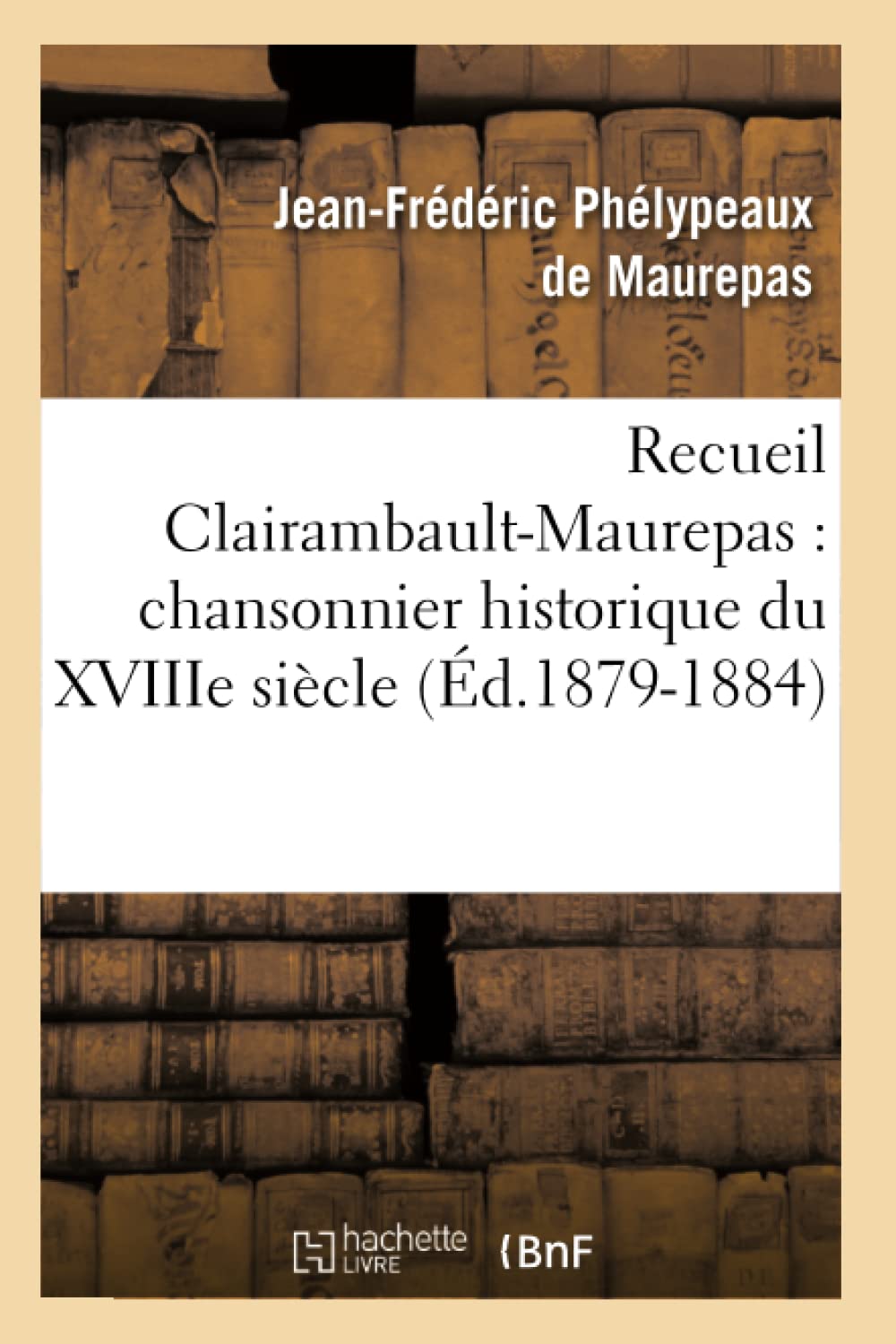 Recueil Clairambault-Maurepas : chansonnier historique du XVIIIe siècle (Éd.1879-1884) book