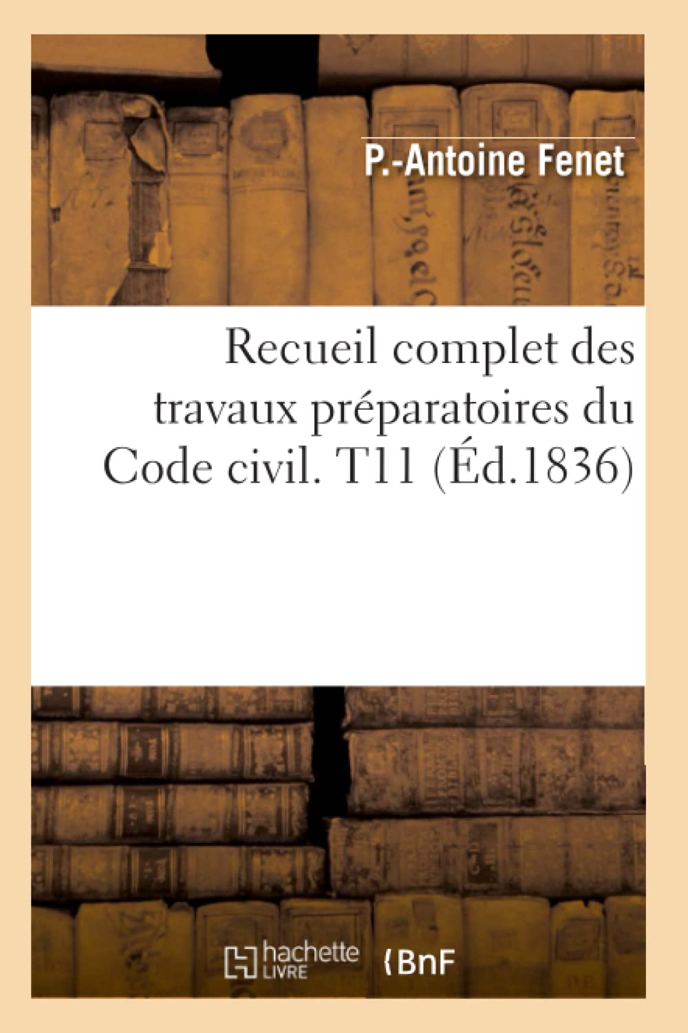 Recueil complet des travaux préparatoires du Code civil. T11 (Éd.1836) book