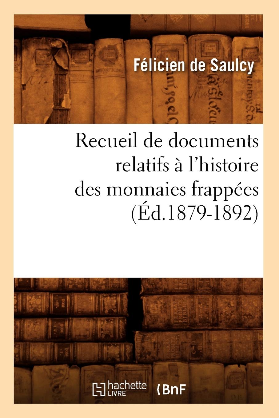 Recueil de documents relatifs à l'histoire des monnaies frappées (Éd.1879-1892) book