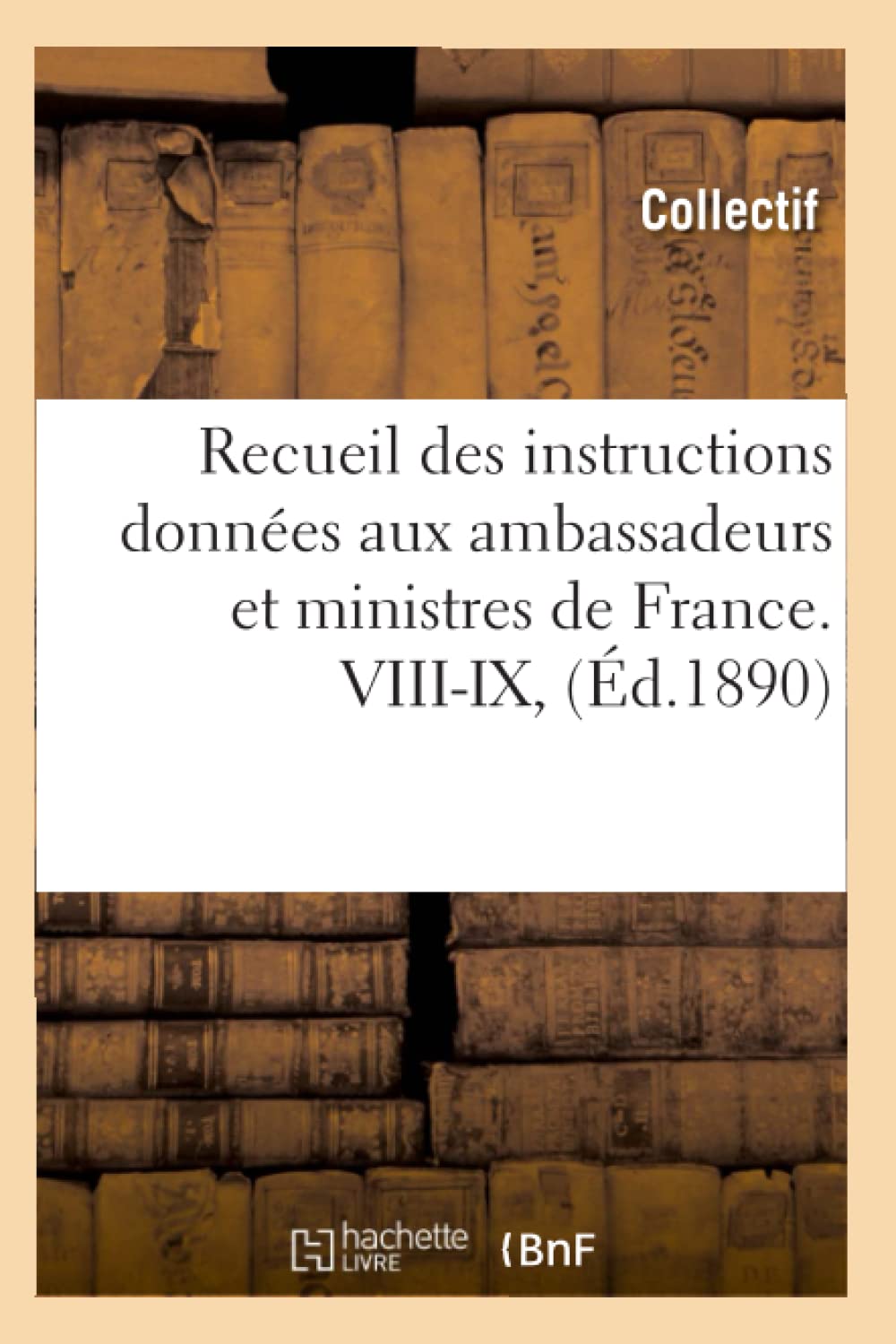 Recueil des instructions données aux ambassadeurs et ministres de France. VIII-IX, (Éd.1890) book