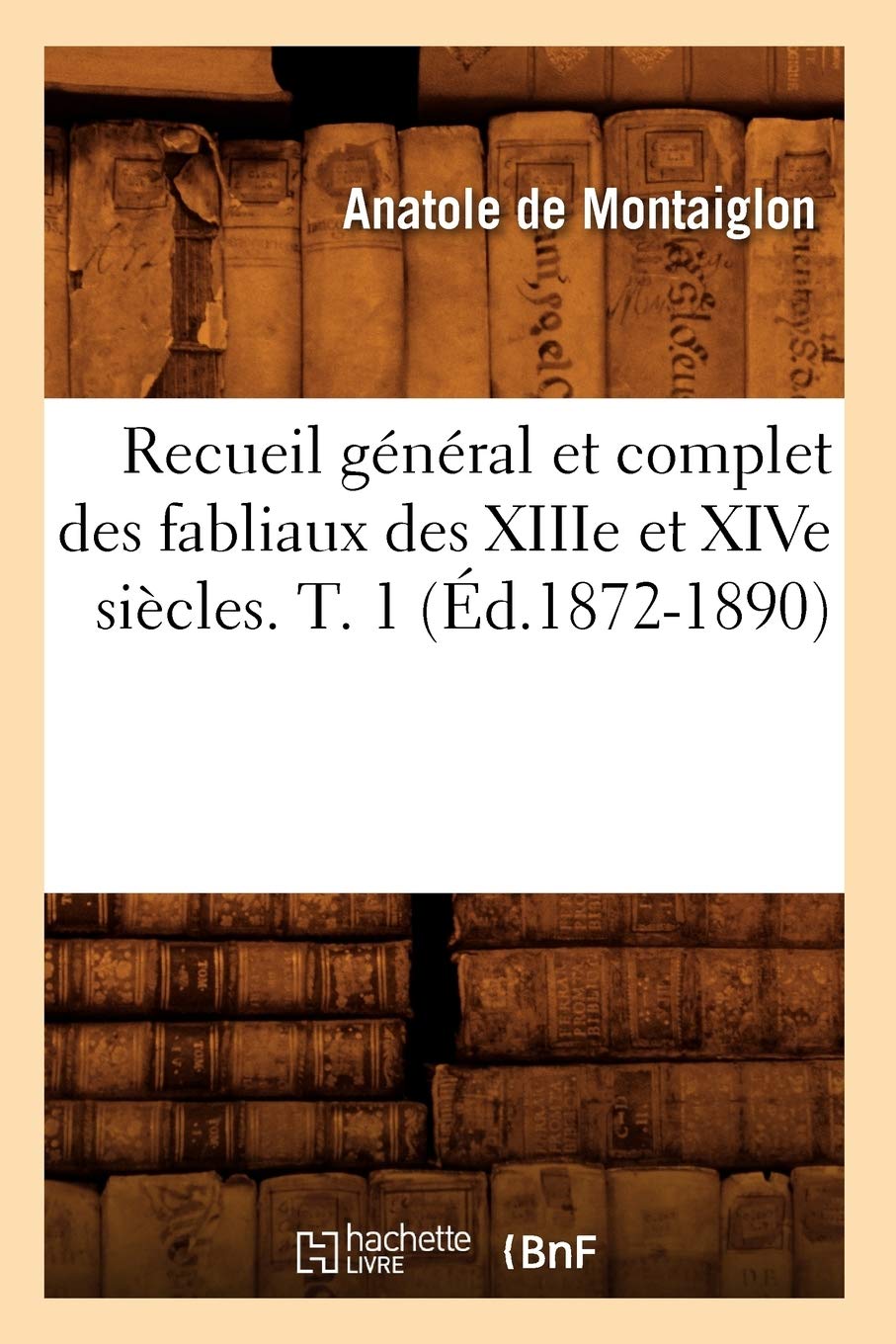 Recueil général et complet des fabliaux des XIIIe et XIVe siècles. T. 1 (Éd.1872-1890) book
