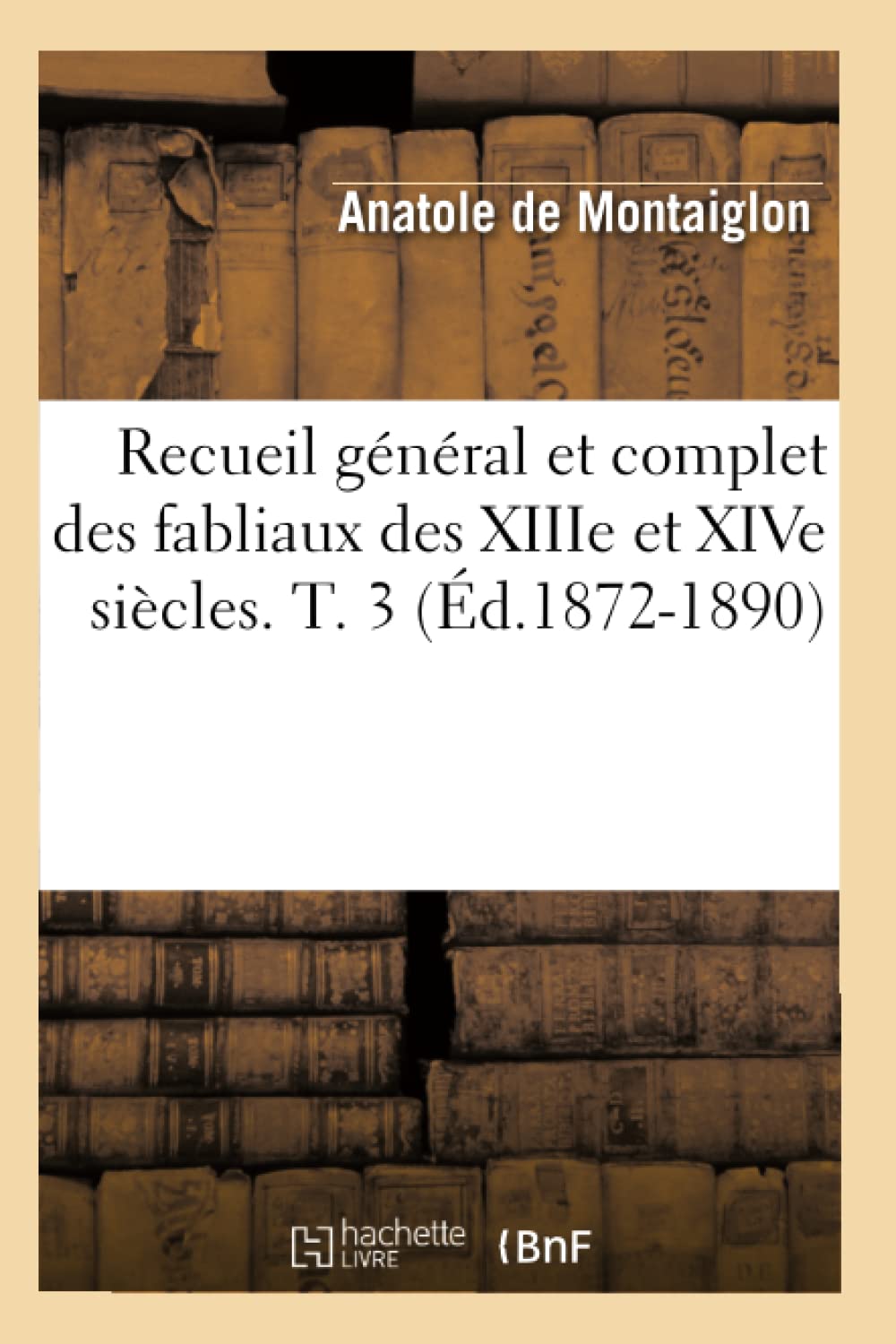 Recueil général et complet des fabliaux des XIIIe et XIVe siècles. T. 3 (Éd.1872-1890) book