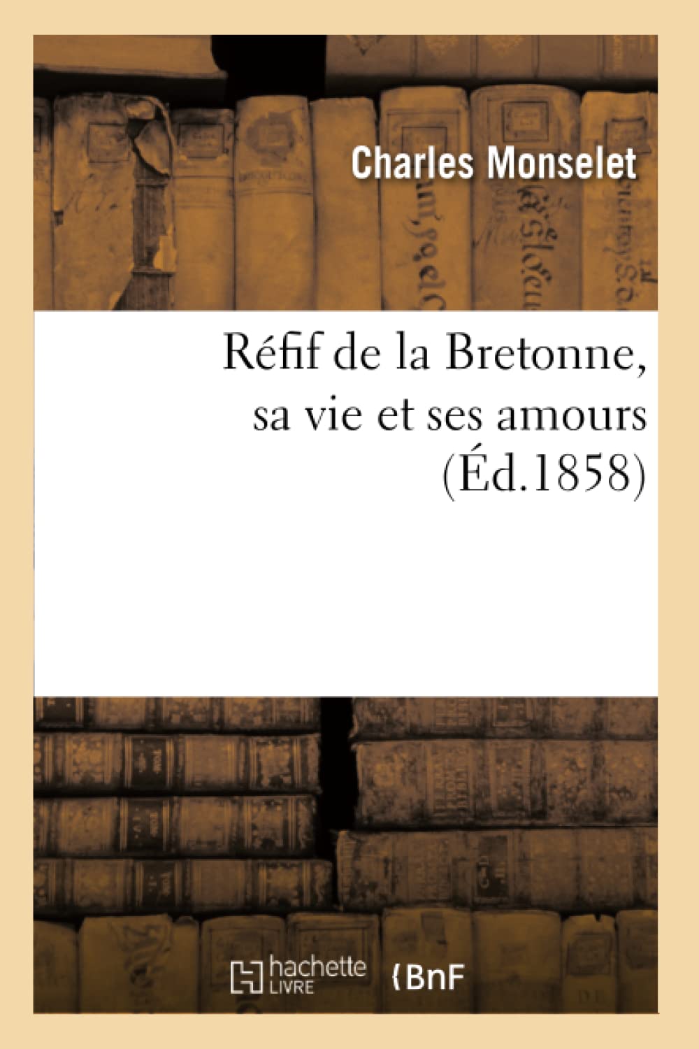 Réfif de la Bretonne, sa vie et ses amours (Éd.1858) book