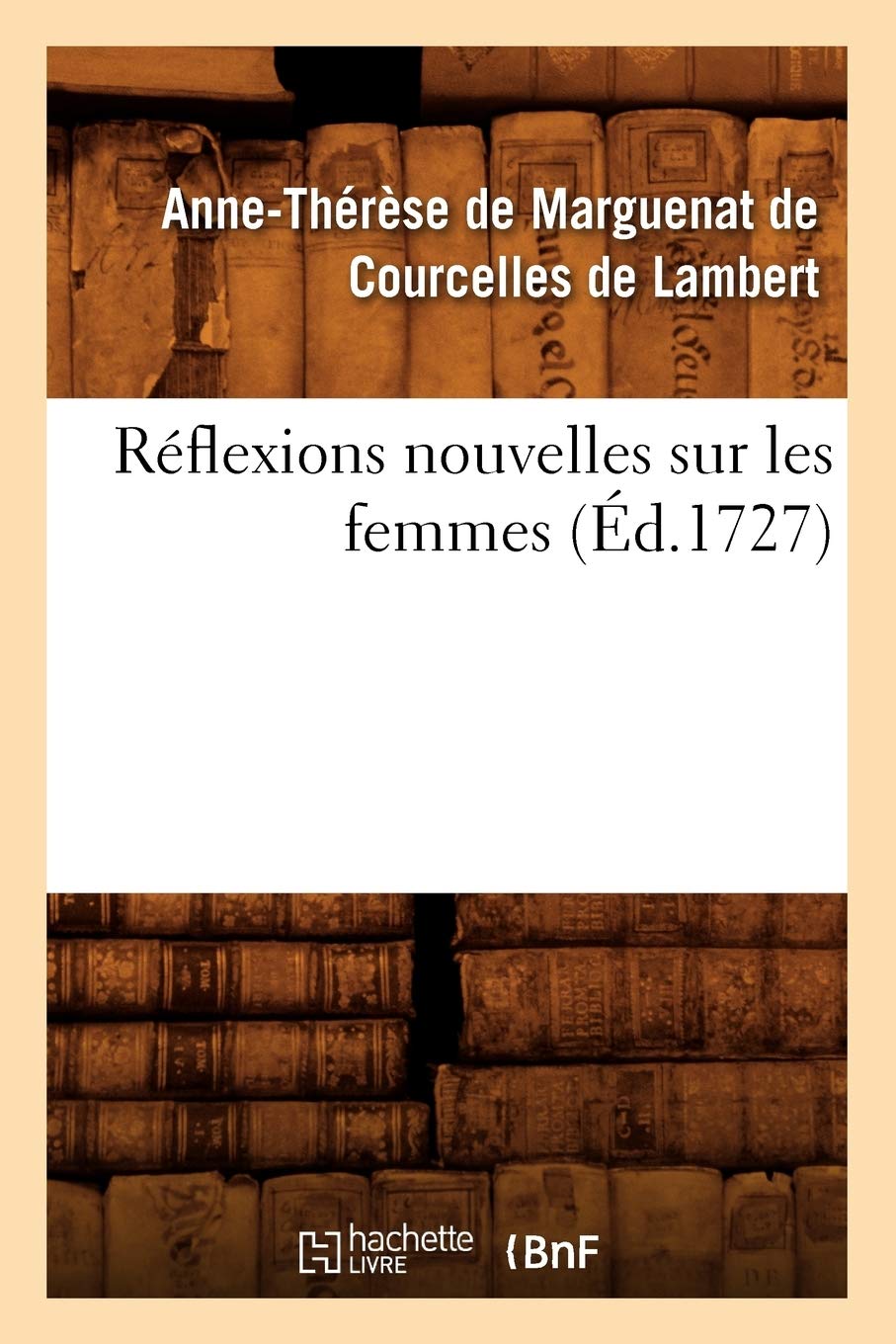 Réflexions Nouvelles Sur Les Femmes, (Éd.1727) (Litterature) Classics