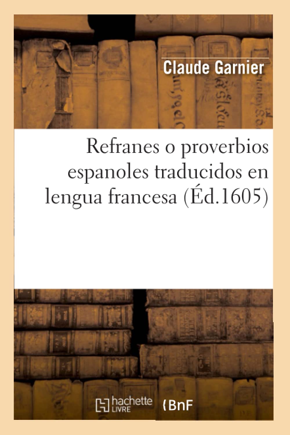 Refranes o proverbios espanoles traducidos en lengua francesa (Éd.1605) book