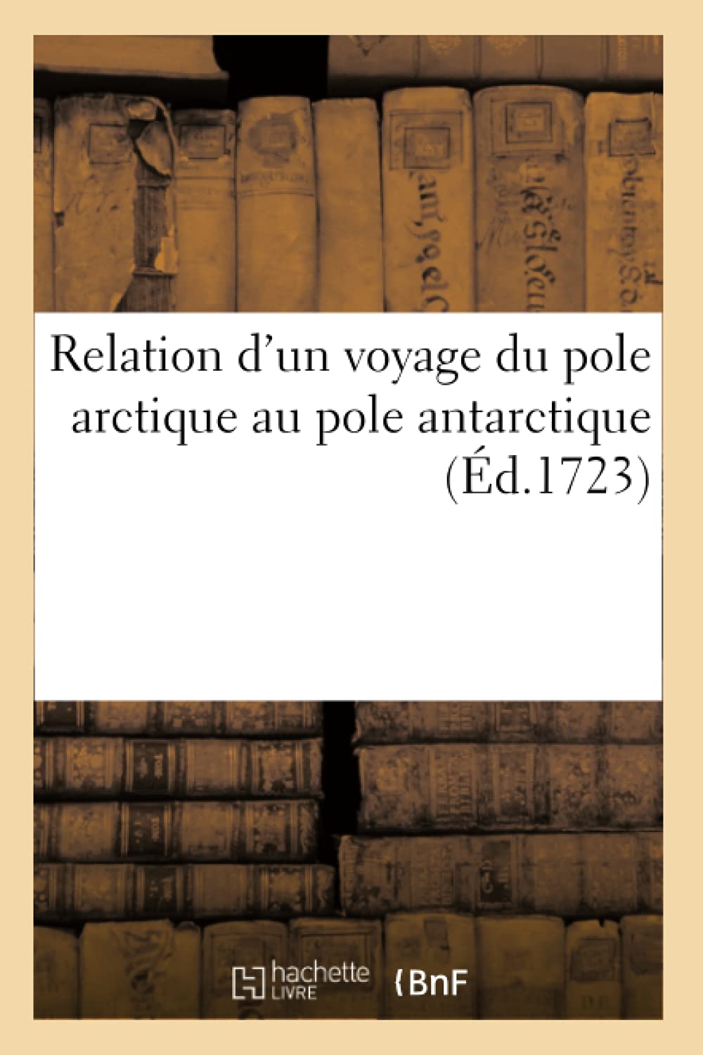 Relation d'un voyage du pole arctique au pole antarctique (Éd.1723) book