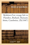 Relation d'un voyage fait en Flandres, Brabant, Hainaut, Artois, Cambrésis, (Ed.1667) book