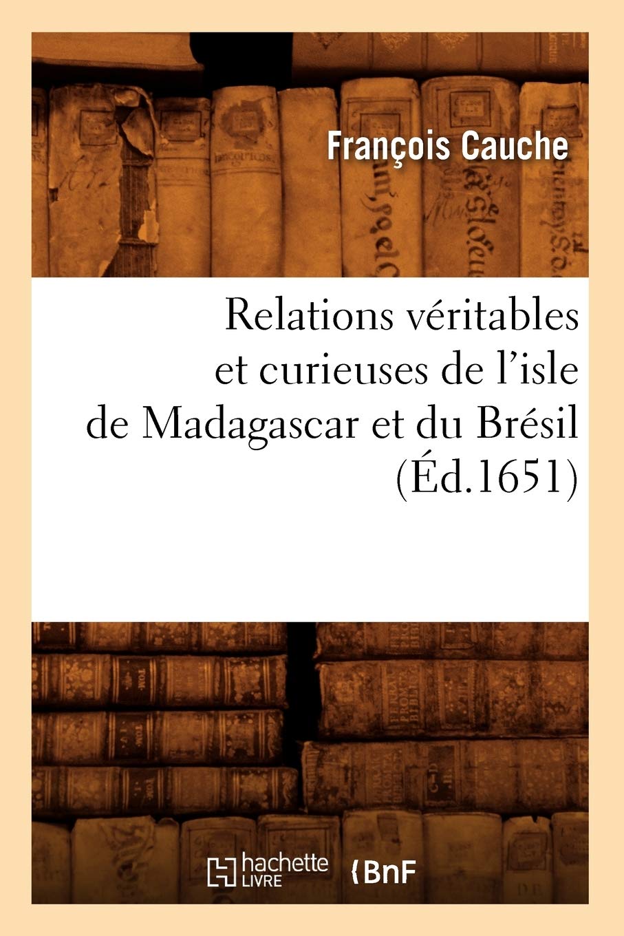 Relations véritables et curieuses de l'isle de Madagascar et du Brésil (Éd.1651) book