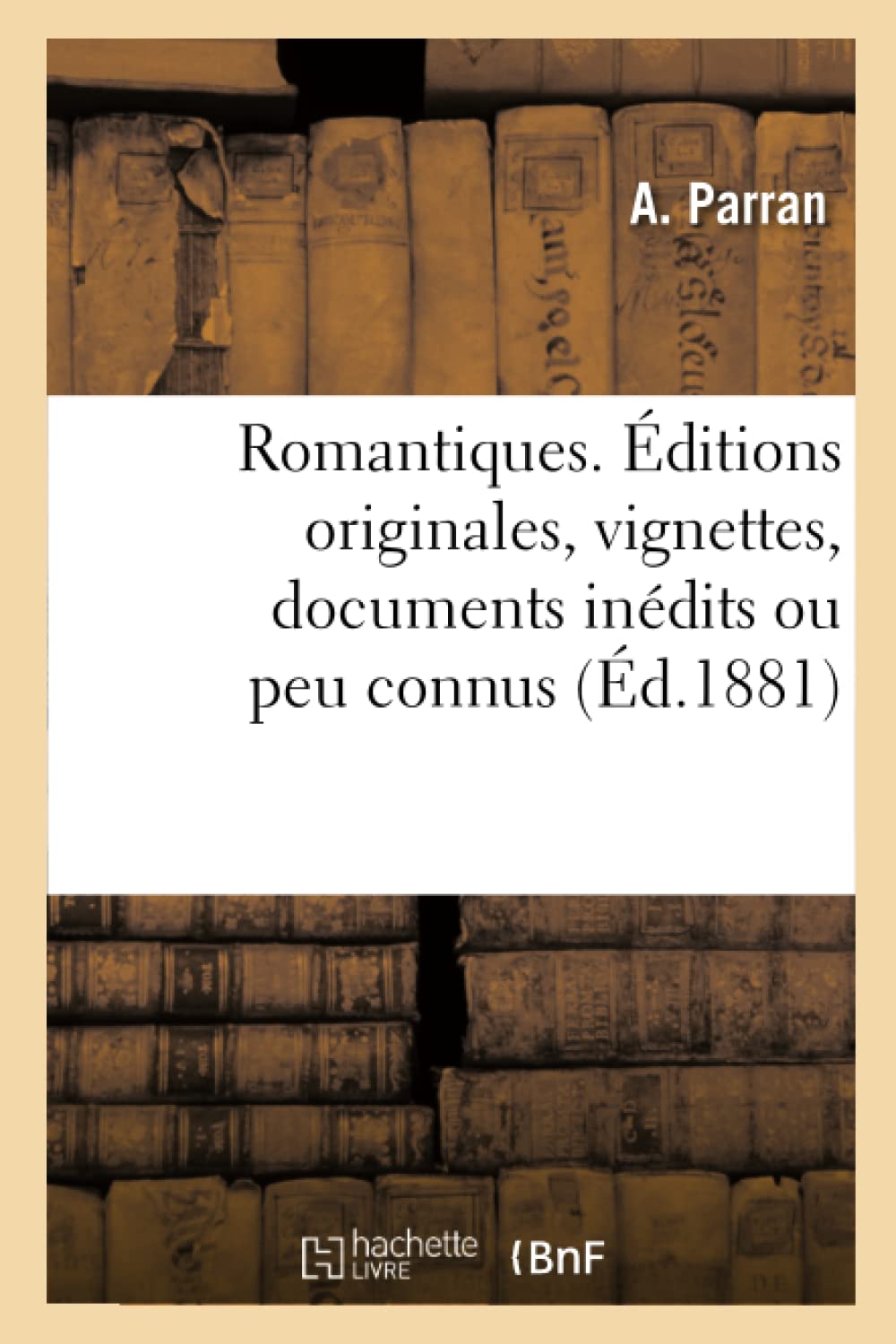 Romantiques. Éditions originales, vignettes, documents inédits ou peu connus (Éd.1881) book