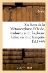Six livres de la Métamorphose d'Ovide , traduictz selon la phrase latine en rime françoise (Ed.1549) book
