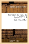 Souvenirs du règne de Louis XIV. T. 1 (Ed.1866-1882) book