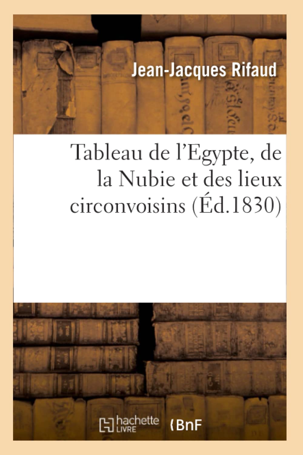 Tableau de l'Egypte, de la Nubie et des lieux circonvoisins (Éd.1830) book