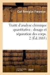 Traité d'analyse chimique quantitative : dosage et séparation des corps. 2 (Ed.1885) book