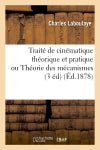 Traité de cinématique théorique et pratique ou Théorie des mécanismes (3 éd) (Ed.1878) Natural Sciences