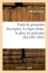 Traité de géométrie descriptive. La ligne droite, le plan, les polyèdres (Ed.1881-1882) book