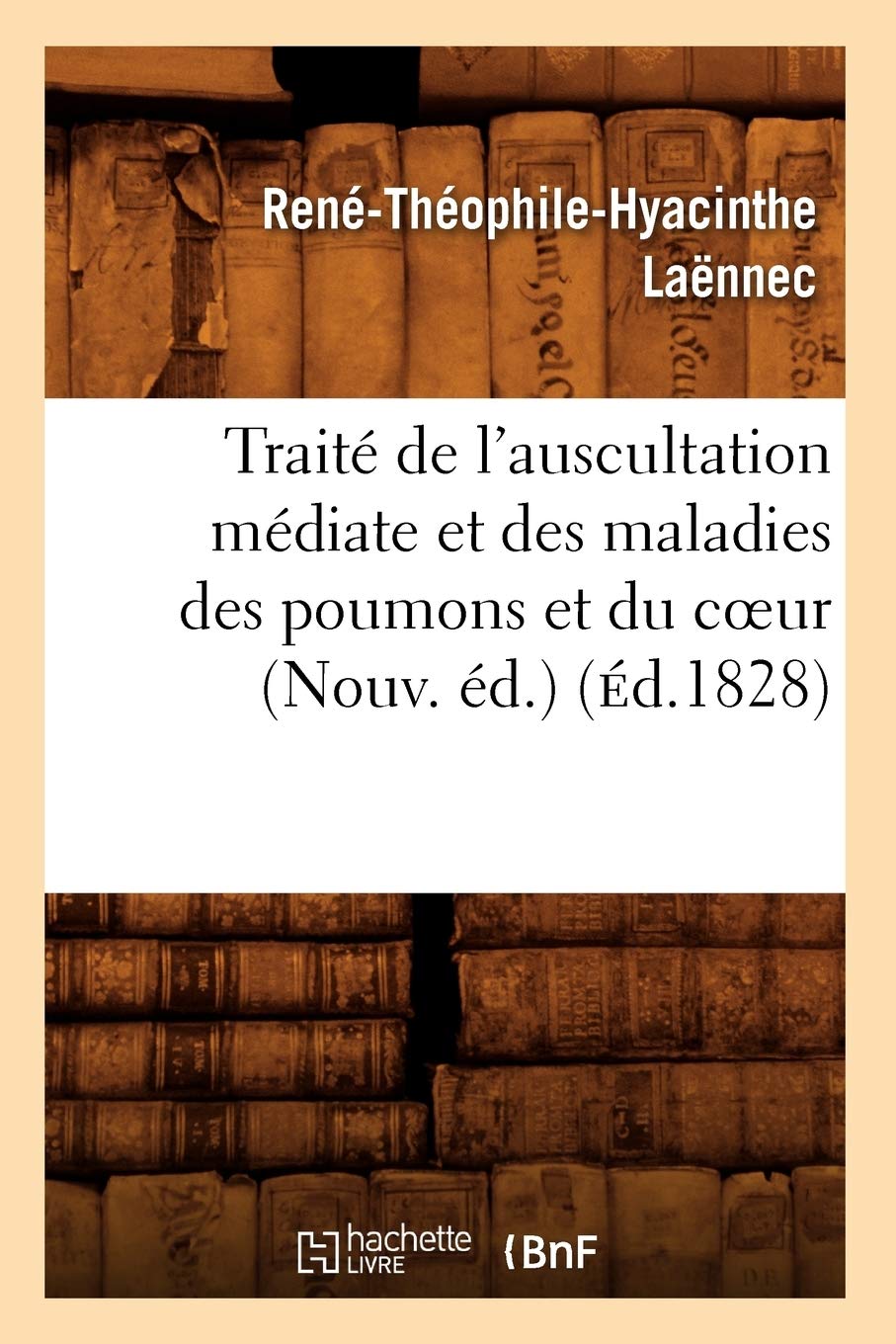 Traité de l'auscultation médiate et des maladies des poumons et du coeur (Nouv. éd.) (Éd.1828) book