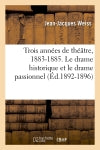 Trois années de théâtre, 1883-1885. Le drame historique et le drame passionnel (Ed.1892-1896) Film, Art & Culture