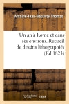Un an à Rome et dans ses environs. Recueil de dessins lithographiés (Ed.1823) Politics & History