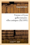 Vienne et Lyon gallo-romains : villes antiques (Ed.1891) book
