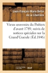 Vieux souvenirs du Poitiers d'avant 1789, suivis de notices spéciales sur la Grand'Gueule (Ed.1846) Politics & History