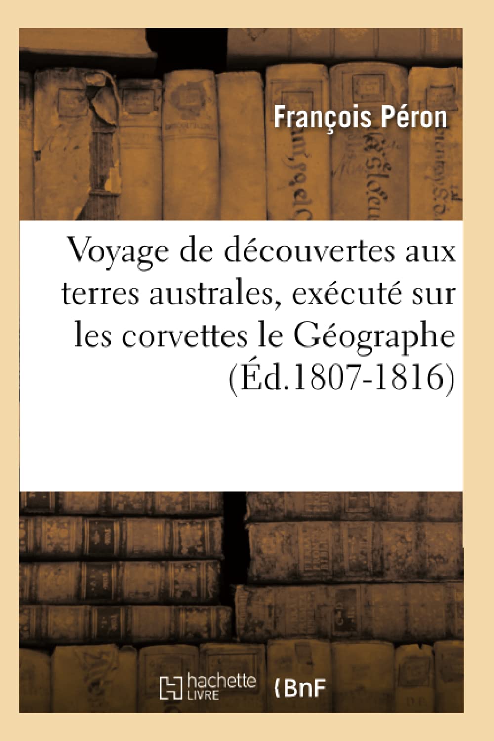 Voyage de découvertes aux terres australes, exécuté sur les corvettes le Géographe (Éd.1807-1816) book