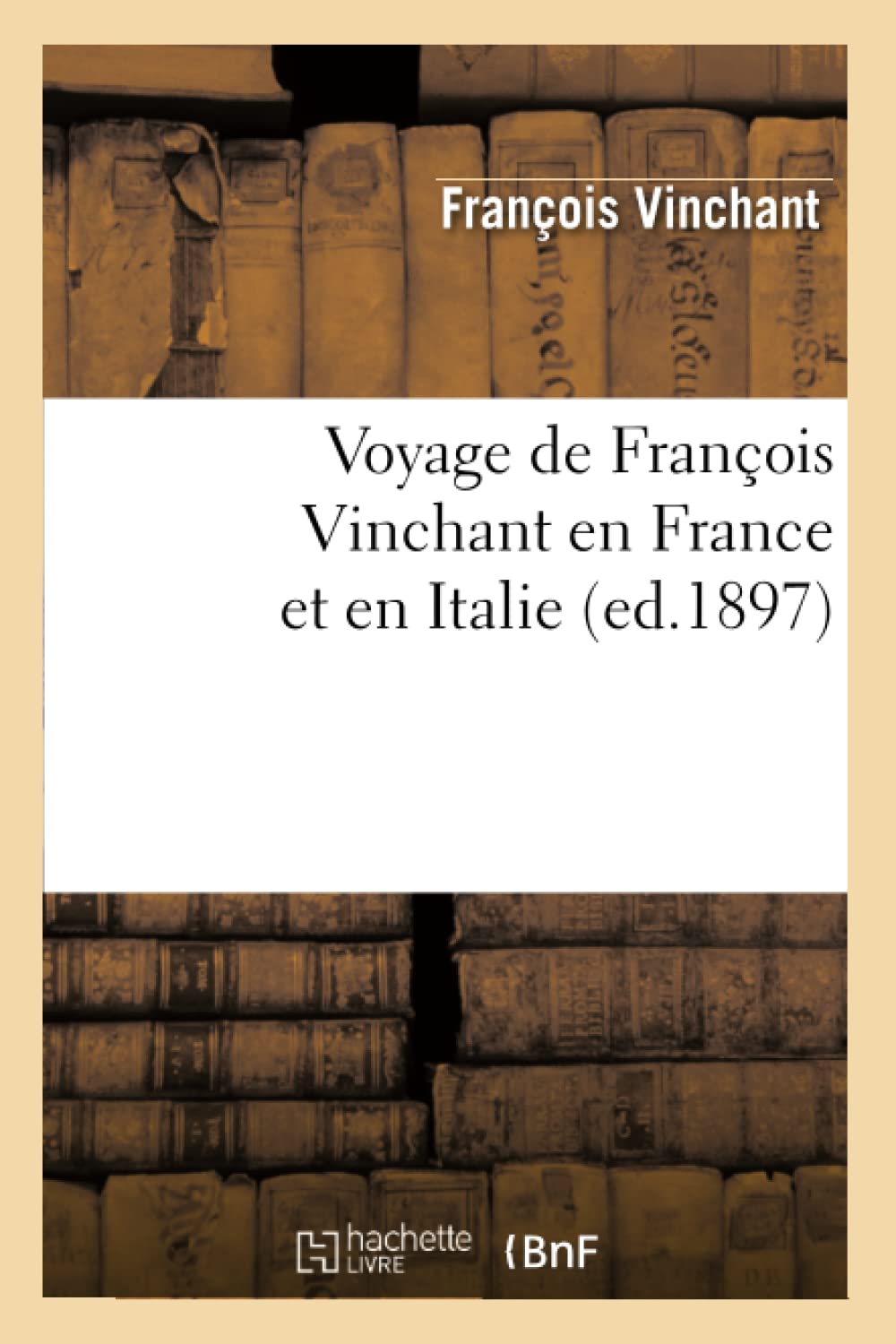 Voyage de François Vinchant en France et en Italie (ed.1897) book