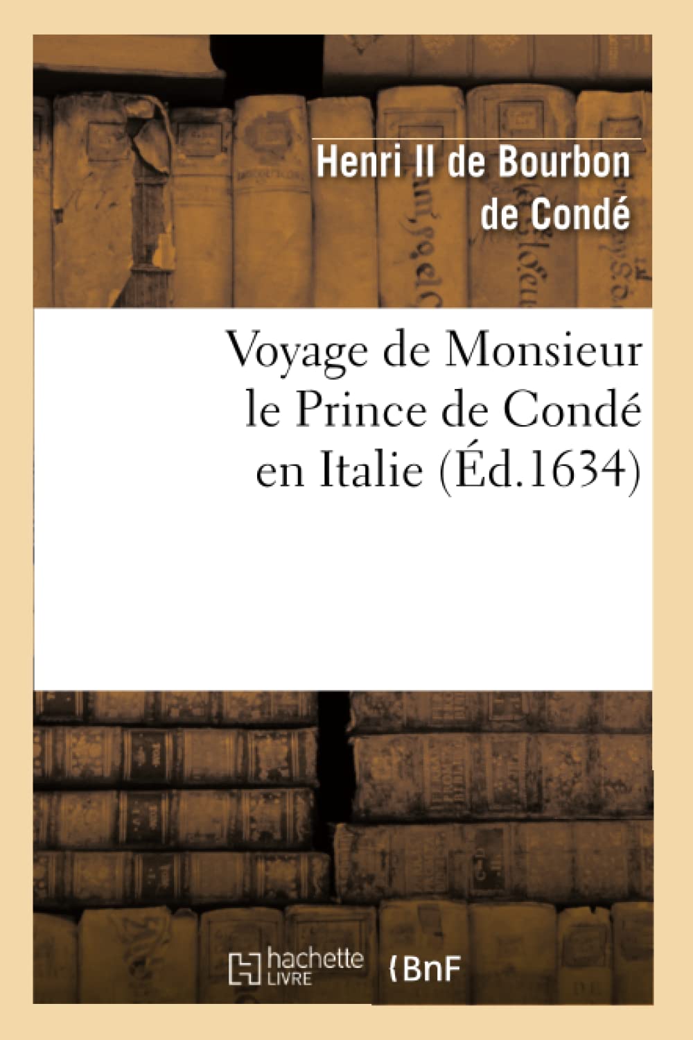 Voyage de Monsieur le Prince de Condé en Italie (Éd.1634) book