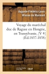 Voyage du maréchal duc de Raguse en Hongrie, en Transylvanie, [V 4] (Ed.1837-1838) Geology & Geography