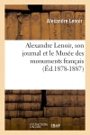 Alexandre Lenoir, son journal et le Musée des monuments français (Ed.1878-1887) book