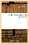 Andromaque, tragédie (Ed.1847) Drama