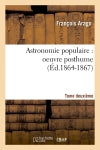 Astronomie populaire : oeuvre posthume. Tome deuxième (Ed.1864-1867) Natural Sciences