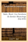 Atala René Les Aventures du dernier Abencérage (Ed.1830) Classics