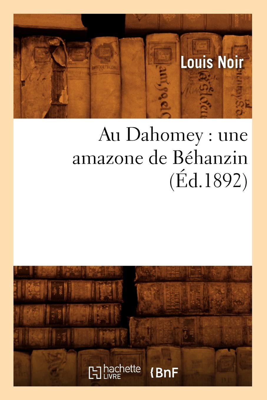 Au Dahomey : une amazone de Béhanzin (Éd.1892) book