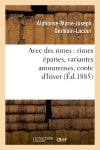 Avec des rimes : rimes éparses, variantes amoureuses, conte d'hiver (Ed.1885) book