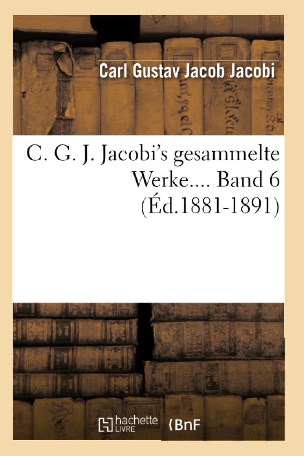 C. G. J. Jacobi's gesammelte Werke. Band 6 (Éd.1881-1891) book