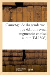 Carnet-guide du gendarme. 13e édition revue, augmentée et mise à jour (Ed.1896) Social Sciences
