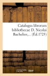 Catalogus librorum bibliothecae D. Nicolai Bachelier (Ed.1725) Social Sciences