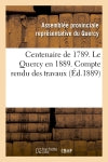 Centenaire de 1789. Le Quercy en 1889. Compte rendu des travaux (Ed.1889) Politics & History