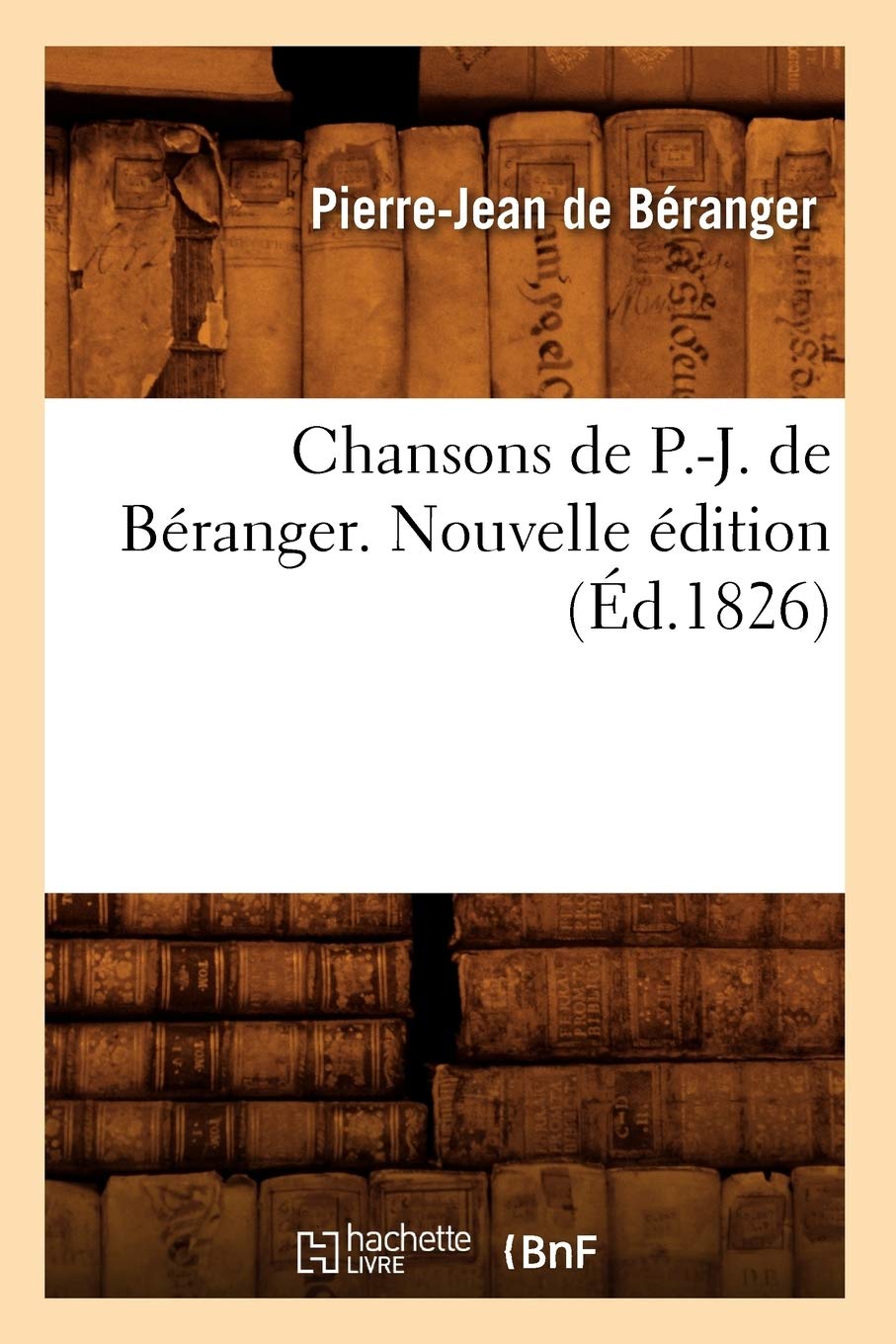 Chansons de P.-J. de Béranger. Nouvelle édition (Éd.1826) book